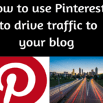 How To Use Pinterest To Drive Traffic To Your Blog In 2021