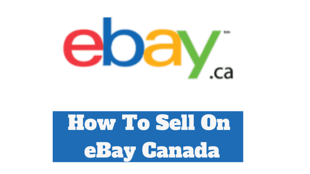 How To Sell On eBay Canada Guide] DepreneurDigest