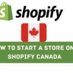 Shopify Canada: How To Start A Store In Canada [Complete Guide]