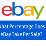 What Percentage Does eBay Take From A Sale A Seller Makes? [ Explainer]